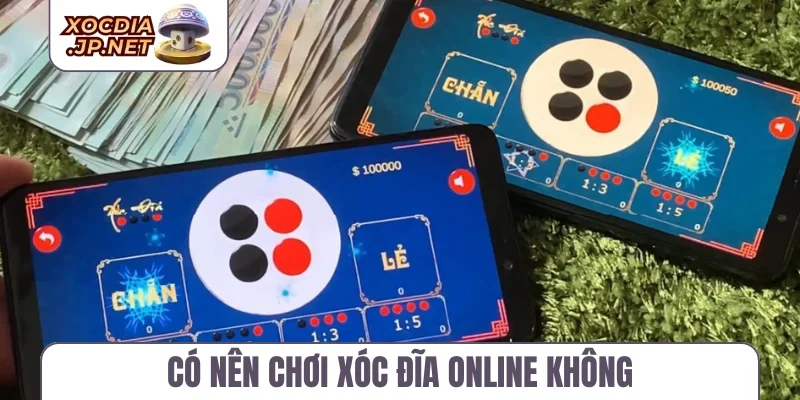 Có nên chơi xóc đĩa online không