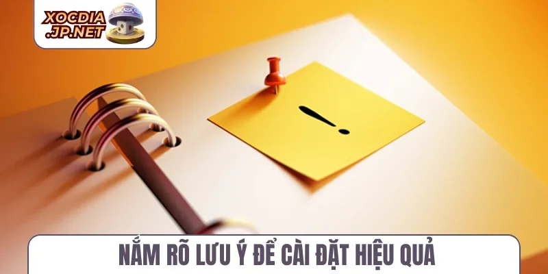 Nắm rõ lưu ý để cài đặt hiệu quả
