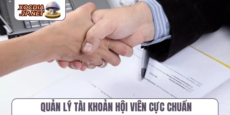 Quản lý tài khoản hội viên cực chuẩn
